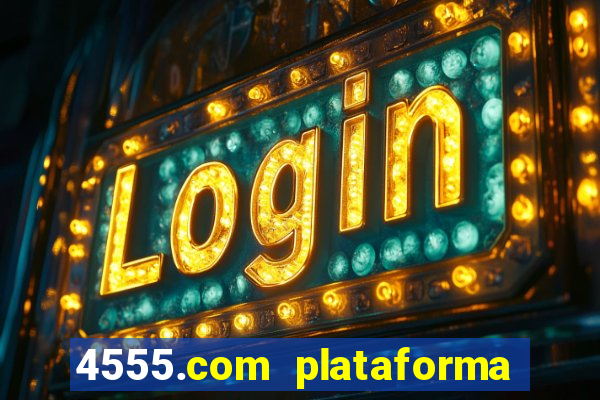 4555.com plataforma de jogos